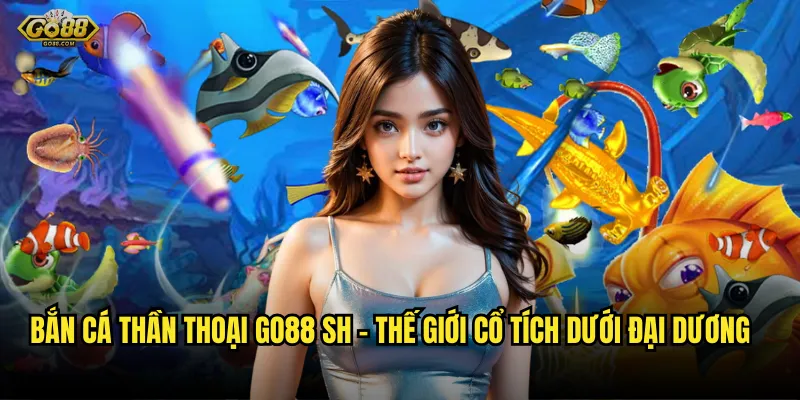 Bắn cá thần thoại go88 sh - Thế giới cổ tích dưới đại dương