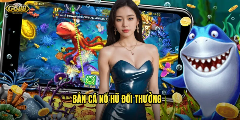 bắn cá nổ hũ đổi thưởng