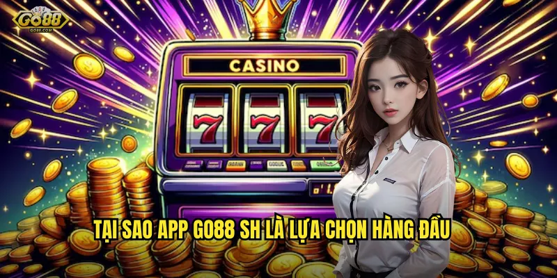 Tải App go88 sh – Giải Trí Đỉnh Đẳng Trong Bàn Tay Bạn 3 Tại Sao App go88 sh Là Lựa Chọn Hàng Đầu