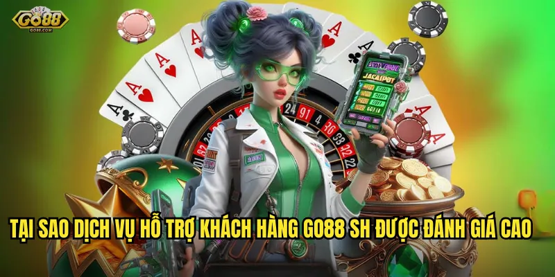Tại Sao Dịch Vụ Hỗ Trợ Khách Hàng go88 sh Được Đánh Giá Cao