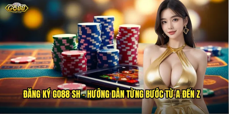 Đăng Ký go88 sh – Hướng Dẫn Từng Bước Từ A Đến Z