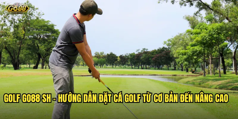 Golf go88 sh – Hướng Dẫn Đặt Cá Golf Từ Cơ Bản Đến Nâng Cao