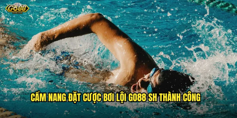 Cẩm nang đặt cược bơi lội go88 sh thành công