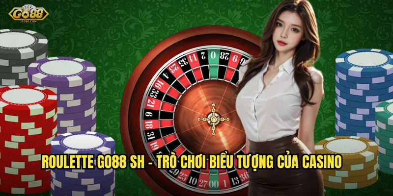 Roulette go88 sh - Trò chơi biểu tượng của casino